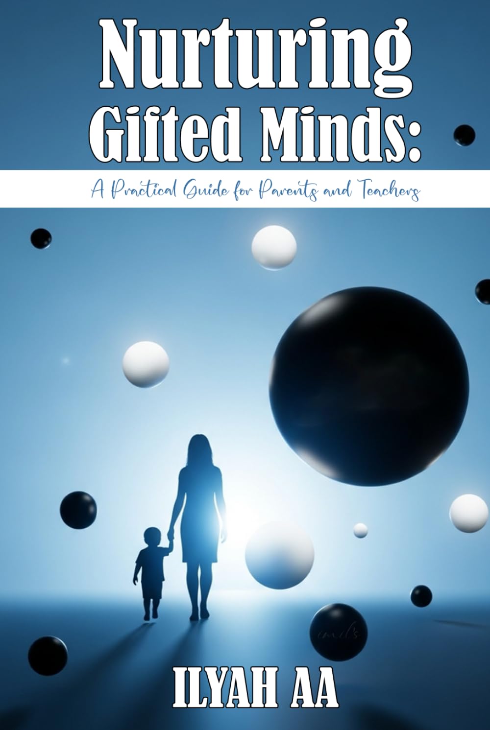 Nurturing Gifted Minds: A Practical Guide For Parents and Teachers