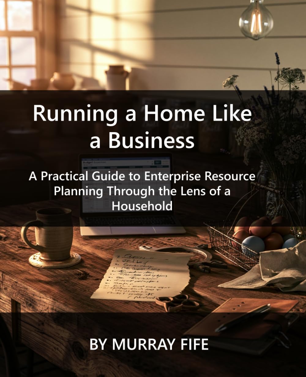 Running a Home Like a Business: A Practical Guide to Enterprise Resource Planning Through the Lens of a Household