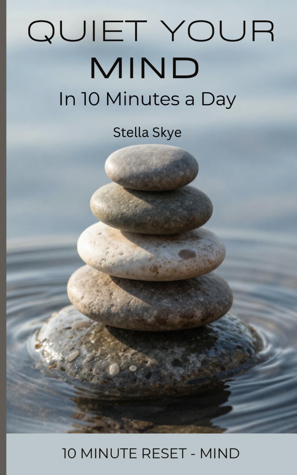 Quiet Your Mind: Practical Steps to Stop Negative Thinking, Reduce Anxiety, and Calm Your Thoughts
