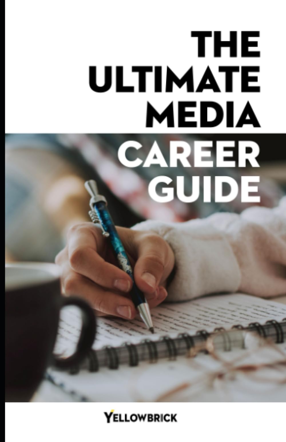 The Ultimate Media Career Guide: Determine and achieve your media career goals
