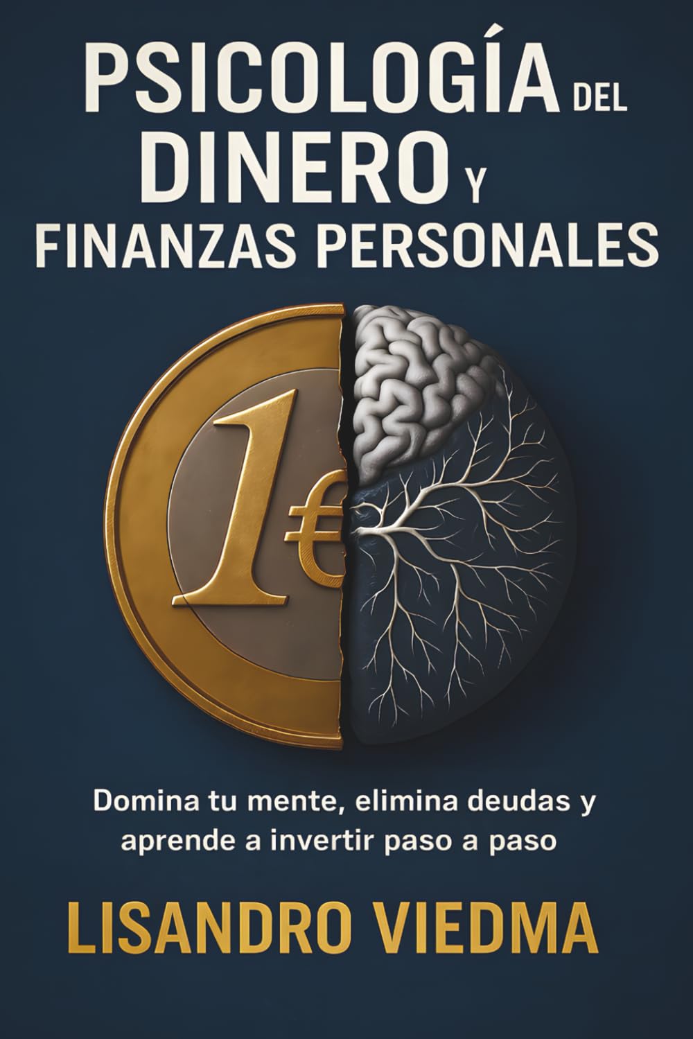 Psicología del Dinero y Finanzas Personales: Domina tu mente, elimina deudas y aprende a invertir paso a paso