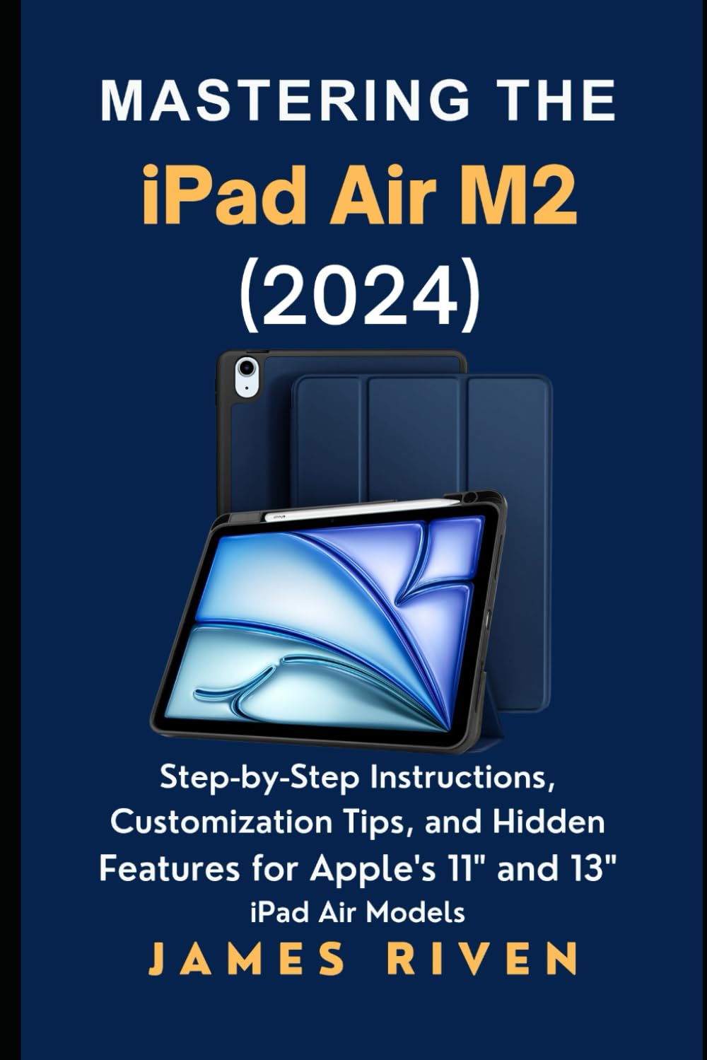Mastering the iPad Air M2 (2024): Step-by-Step Instructions, Customization Tips, and Hidden Features for Apple’s 11" and 13" iPad Air Models (Gadgets Reviews)