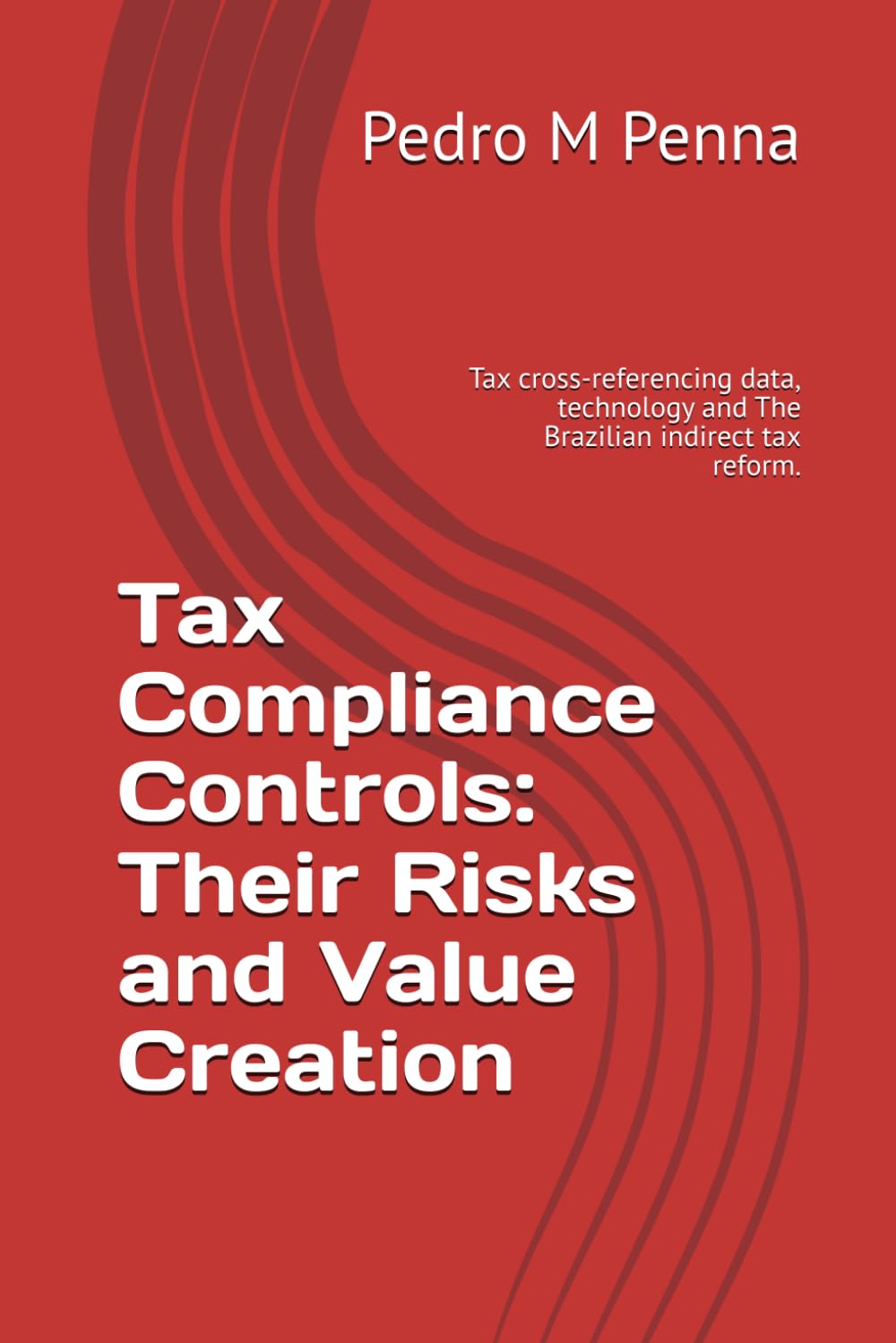Tax Compliance Controls: Their Risks and Value Creation: Tax cross-referencing data, technology and The Brazilian indirect tax reform.