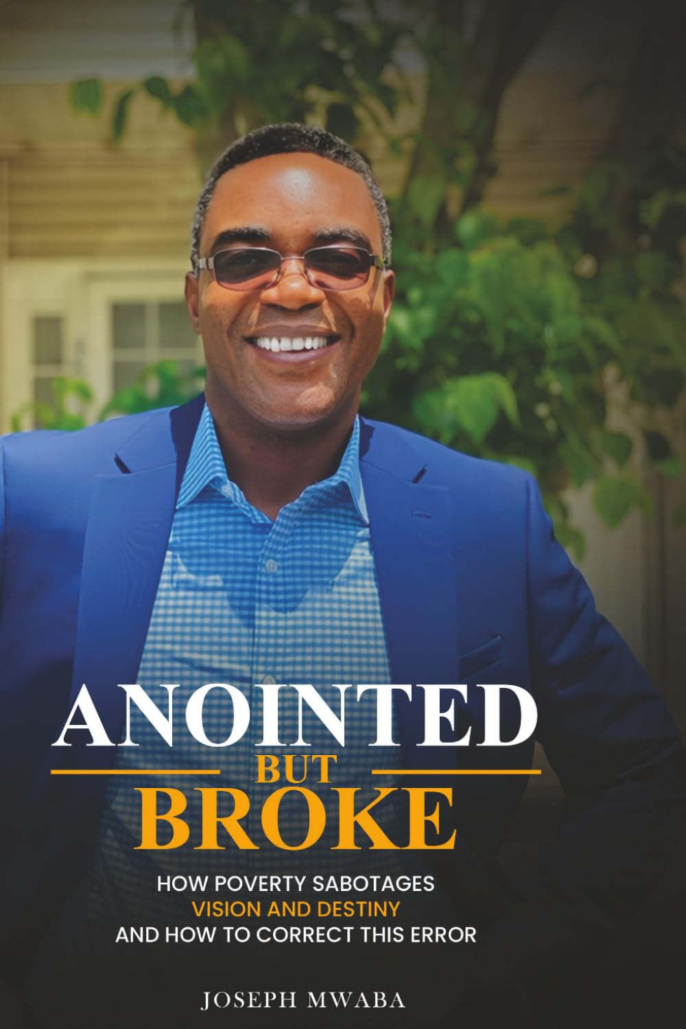 Anointed But Broke: How Poverty Sabotages Vision and Destiny And How to Correct This Error