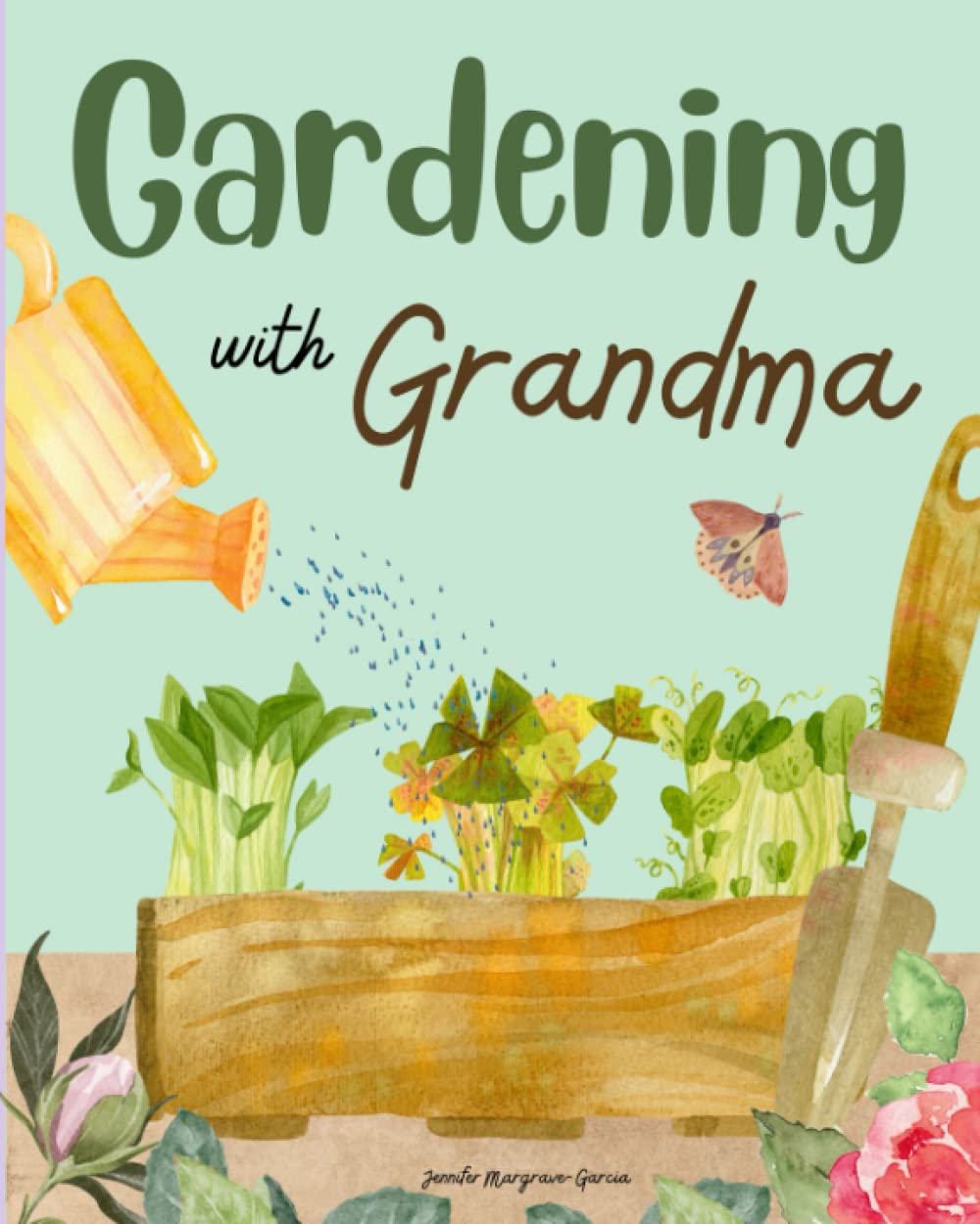 Gardening With Grandma: Grief and Loss After The Death Of A Grandparent: A Children's Book For Ages 4-8 (All About Feelings)