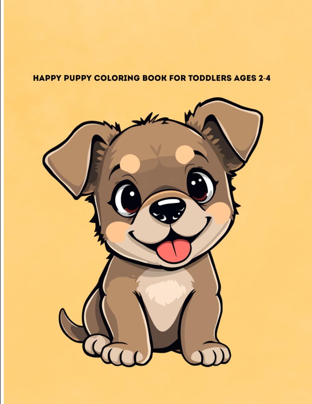 Happy Puppy Coloring Book for Toddlers Ages 2-4: Fun and Easy Dog-Themed Coloring Pages for Kids to Learn and Play