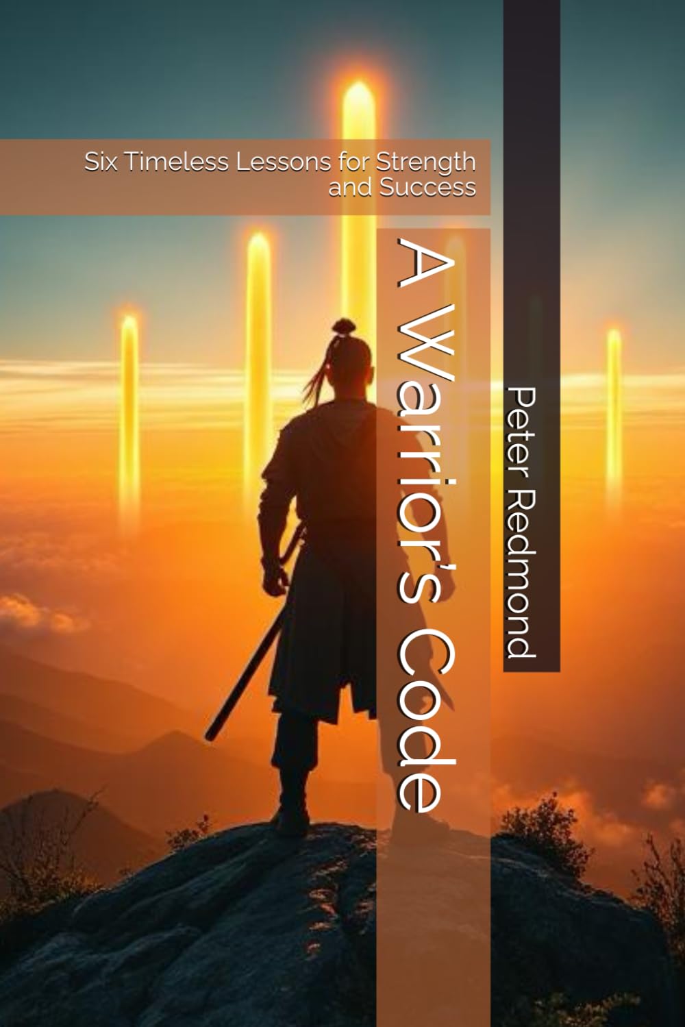 A Warrior’s Code: Six Timeless Lessons for Strength and Success