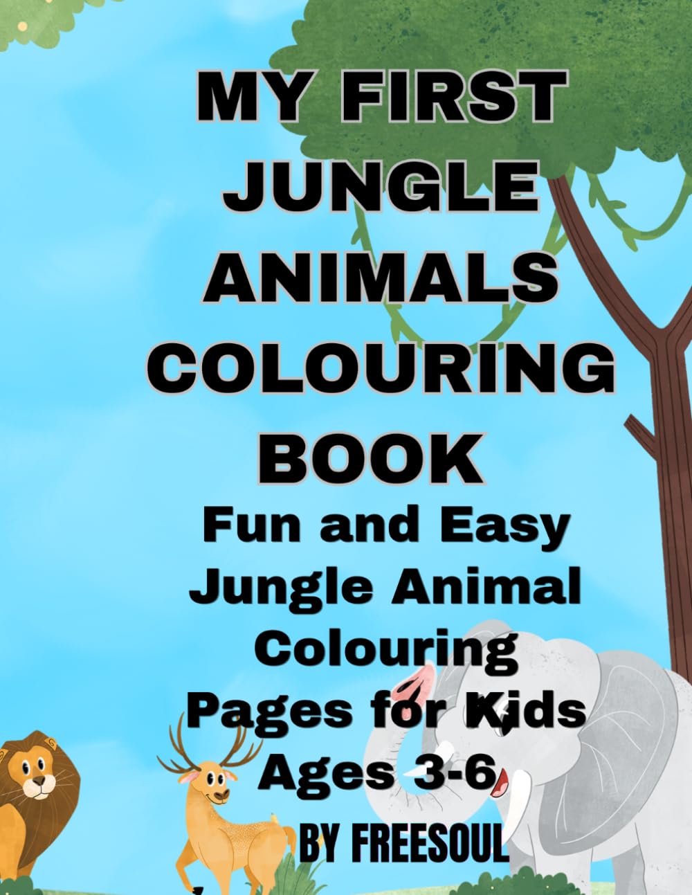 My First Jungle Animals Colouring book: Fun and Easy jungle animal colouring pages for kids ages 3-6