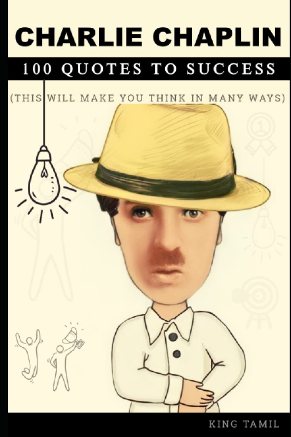 Charlie Chaplin 100 Quotes to Success: This will make you think in many ways