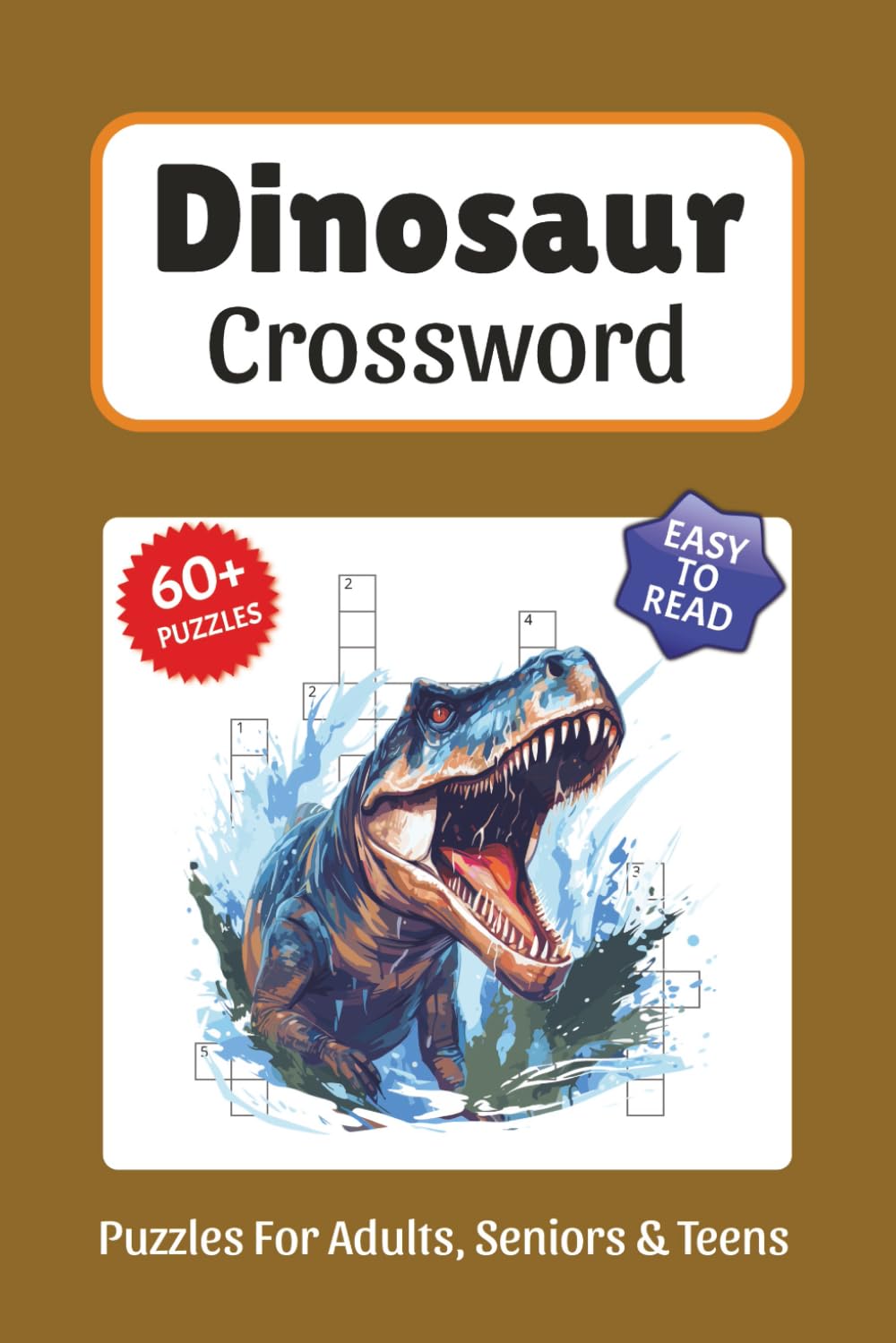Dinosaur Crossword Puzzles: Crossword Puzzles about Dinosaurs, Prehistoric Creatures, Fossils and More, 6x9 ,120 pages, Easy to Read Print, Solutions ... Gift for Vacations, Holidays, and Free Times