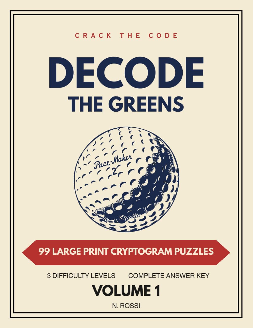 Decode the Greens: 99 Large Print Golf Cryptogram Puzzles for Adults and Seniors, Three Difficulty Levels with Answer Key (The Decode Series: Cryptogram Puzzles)