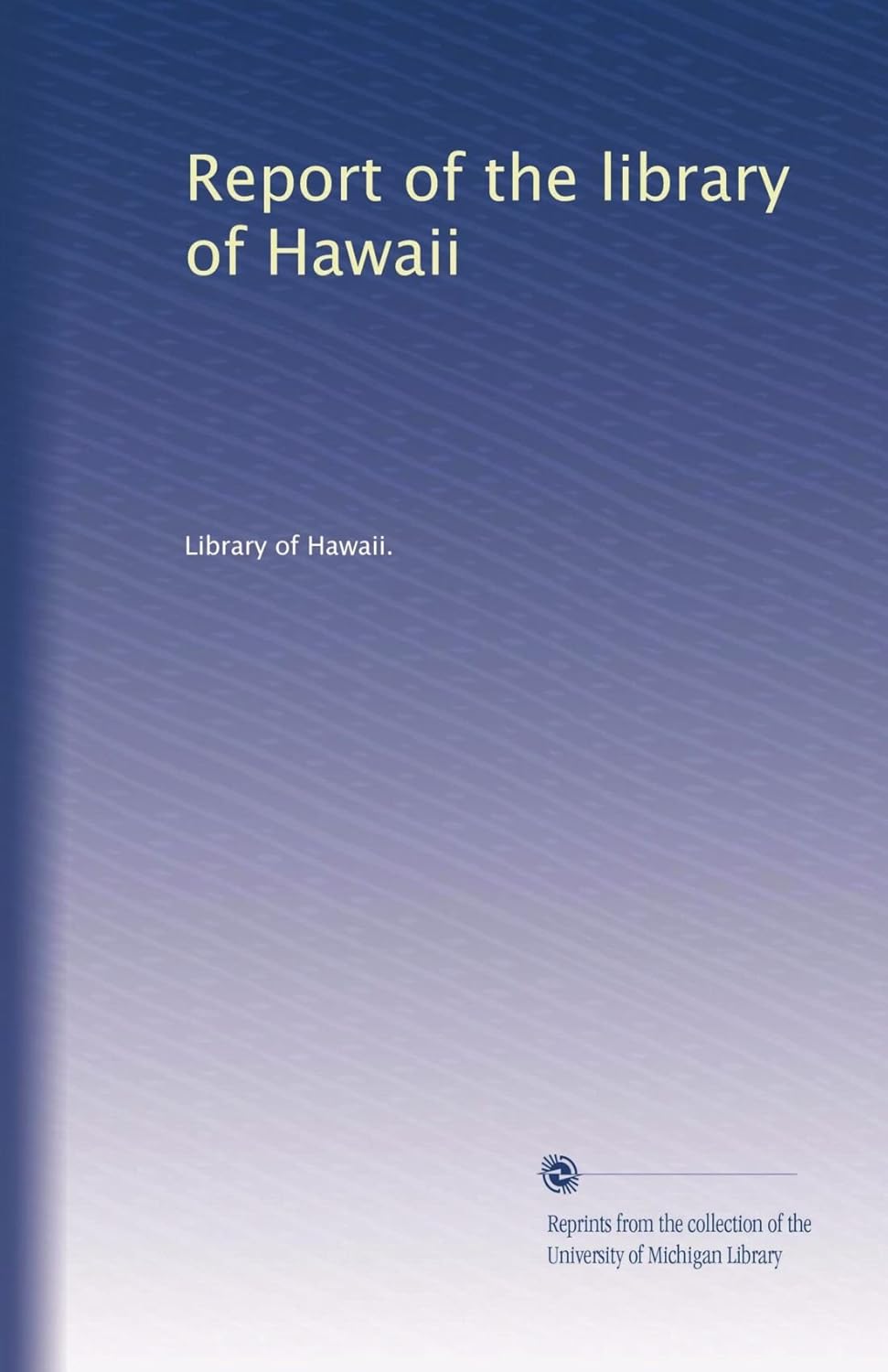 Report of the library of Hawaii Library of Hawaii., . Books