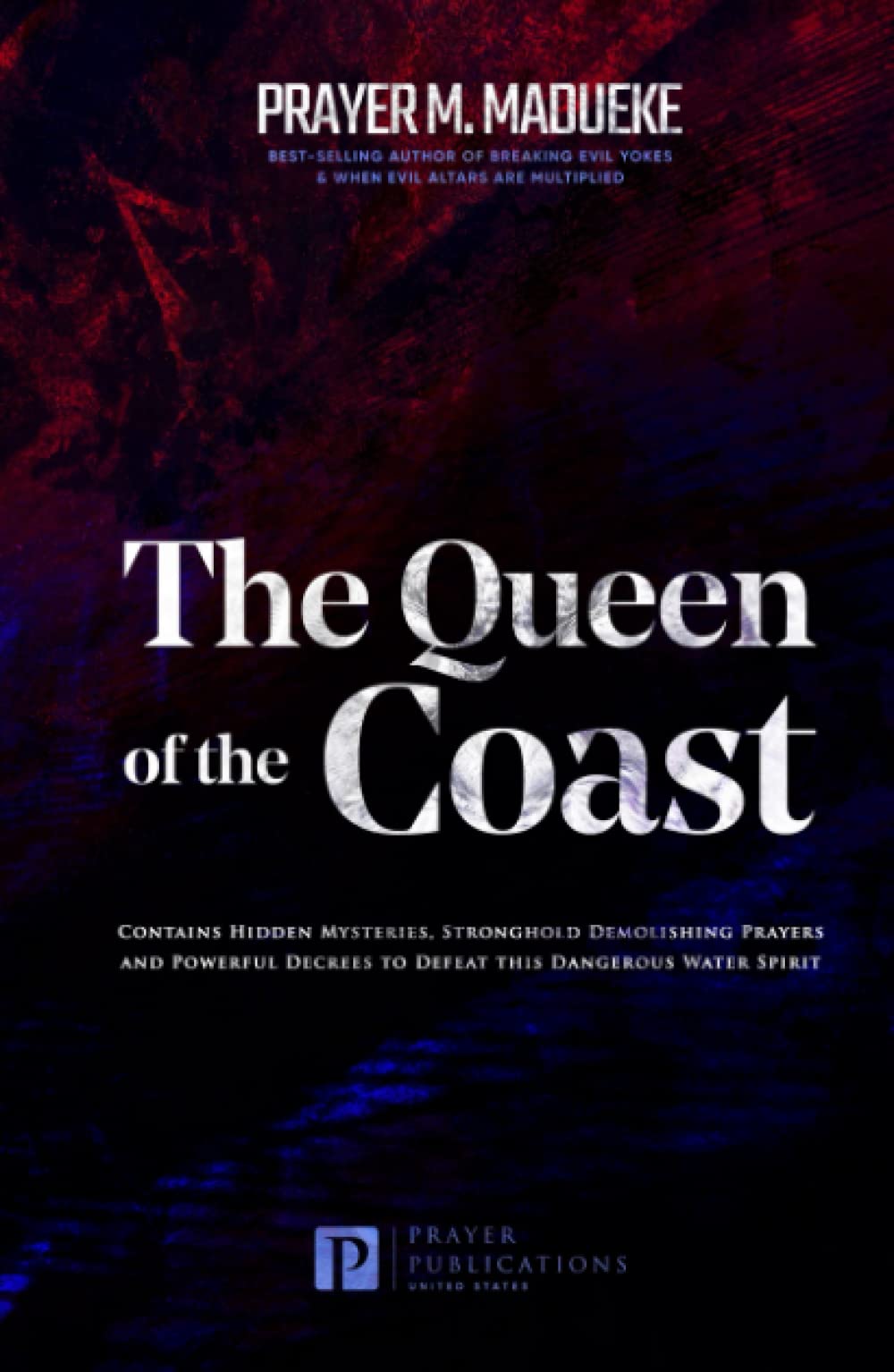 The Queen of the Coast: Contains Hidden Mysteries, Stronghold Demolishing Prayers and Powerful Decrees to Defeat this Dangerous Water Spirit (Total ... Deliverance From Marine Spirit Exposed)