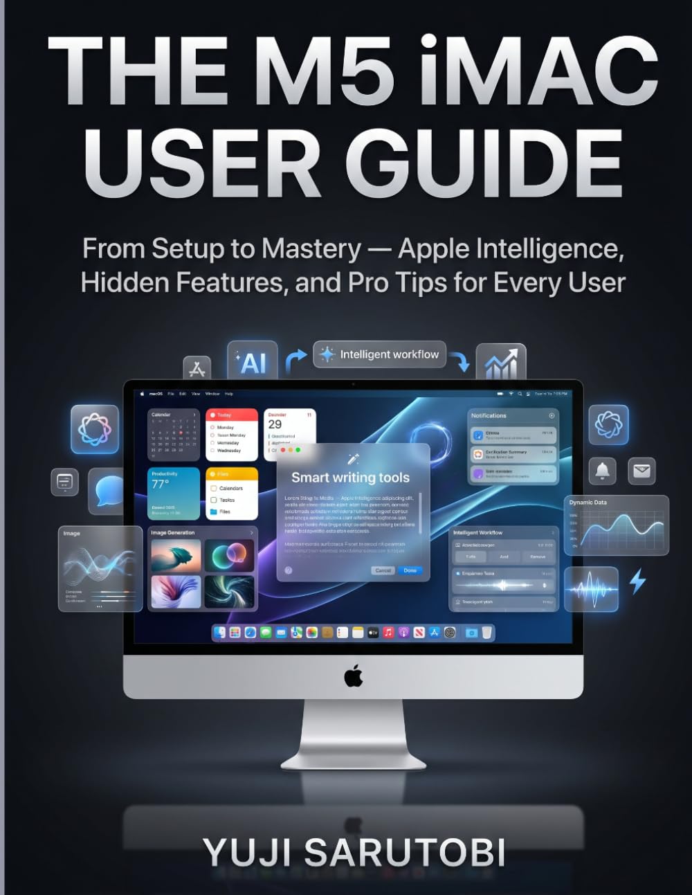 The M5 iMac User Guide: From Setup to Mastery — Apple Intelligence, Hidden Features, and Pro Tips for Every User