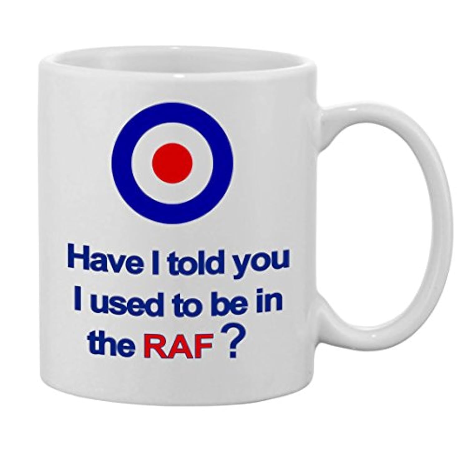 RAF Royal Air Force Mug, White Ceramic Military Novelty Gift Coffee Tea Print Mug, Have I ever told you I used to be in the RAF?