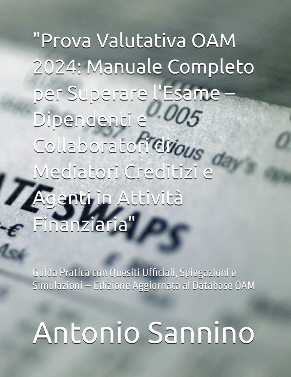 "Prova Valutativa OAM 2024: Manuale Completo per Superare l'Esame – Dipendenti e Collaboratori di Mediatori Creditizi e Agenti in Attività ... – Edizione Aggiornata al Database OAM