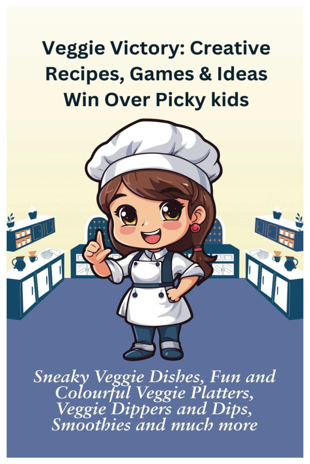 Veggie Victory: Creative Recipes, Games & Ideas Win Over Picky kids: Get Kids Eating Healthy