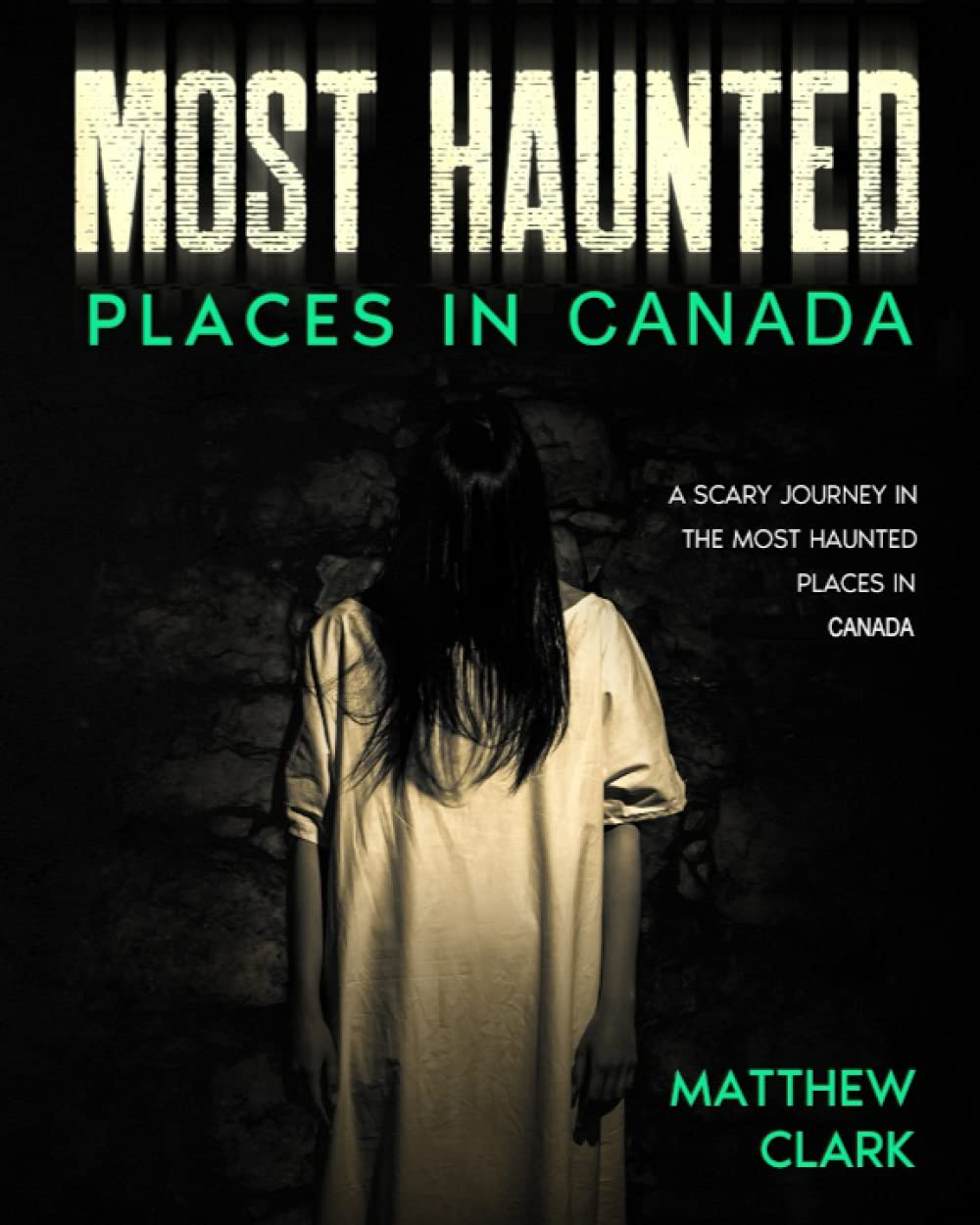 Most Haunted Places in Canada: True Ghost Stories. A Scary Journey in the Most Haunted Places in Canada (Most Haunted Places. True Ghost Stories)