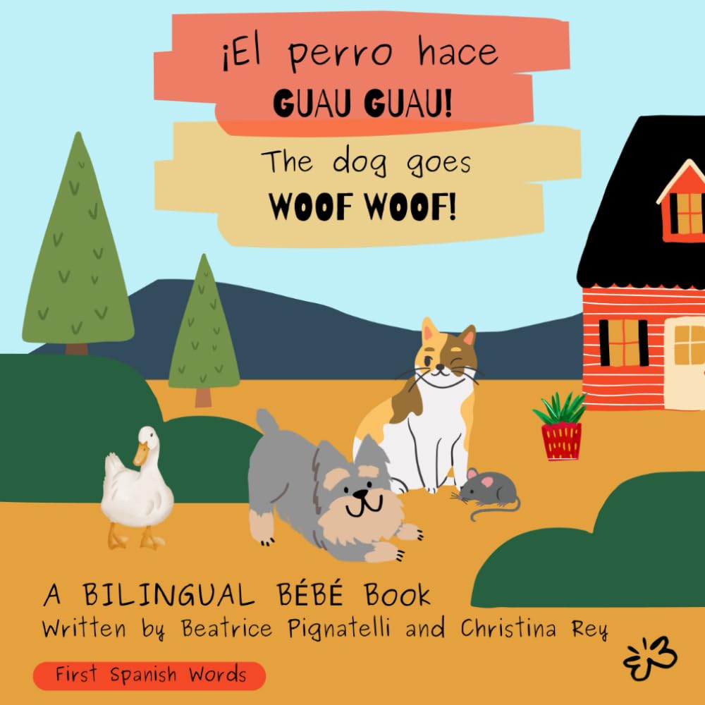 ¡El Perro Hace Guau Guau! / The Dog Goes Woof Woof!: First Spanish Words (Bilingual Bébé - Learning Languages Through Stories)