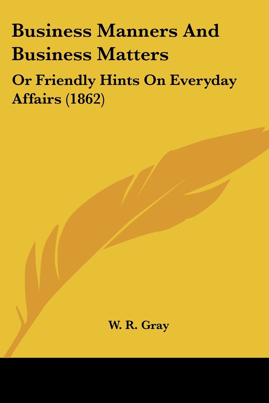 Business Manners And Business Matters: Or Friendly Hints On Everyday Affairs (1862)