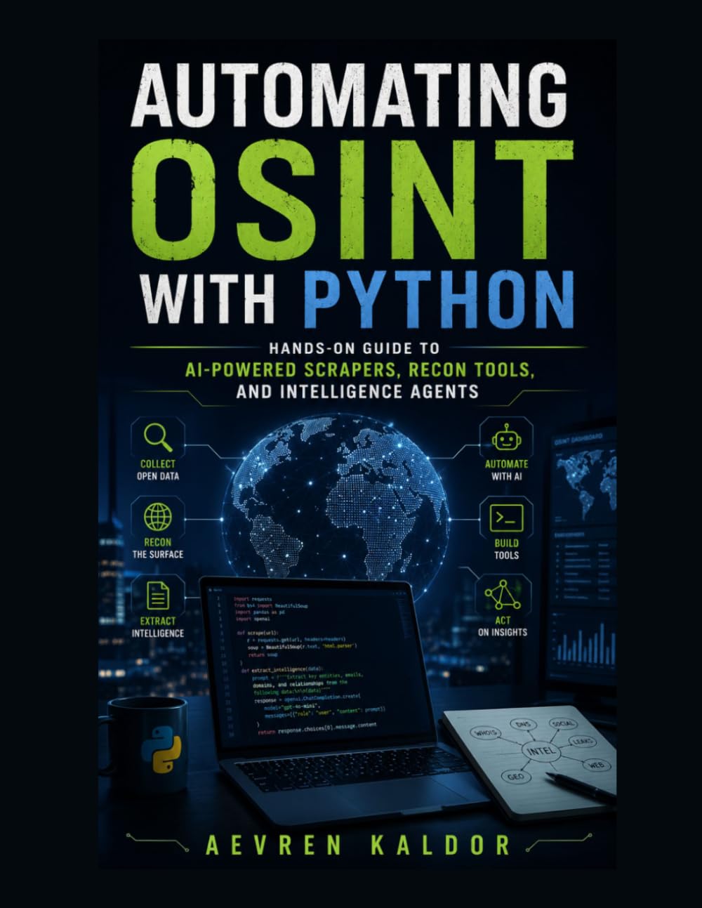 Automating OSINT with Python: Hands-On Guide to AI-Powered Scrapers, Recon Tools, and Intelligence Agents