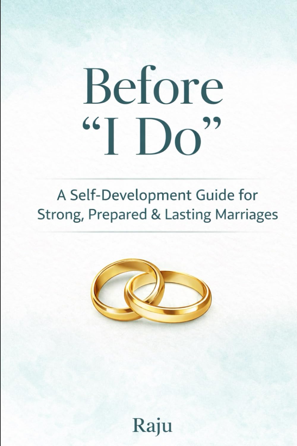 Before “I Do”: A Practical Guide to Building a Loving & Lasting Marriage