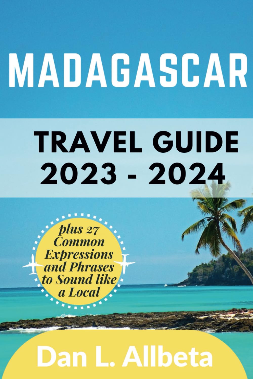 MADAGASCAR Travel Guide 2023 - 2024: The Ultimate Pocket Guide for Solo Traveler, Families, Seniors, Couples to Discover Landmarks, Hidden Gems, ... Plan. (Easy-Peasy Pocket Travel Guide)