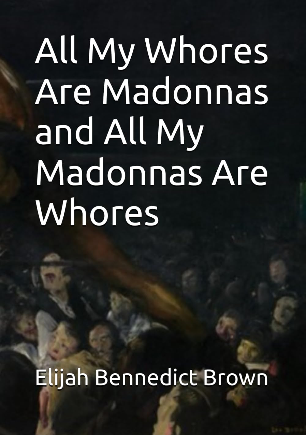 All My Whores Are Madonnas and All My Madonnas Are Whores