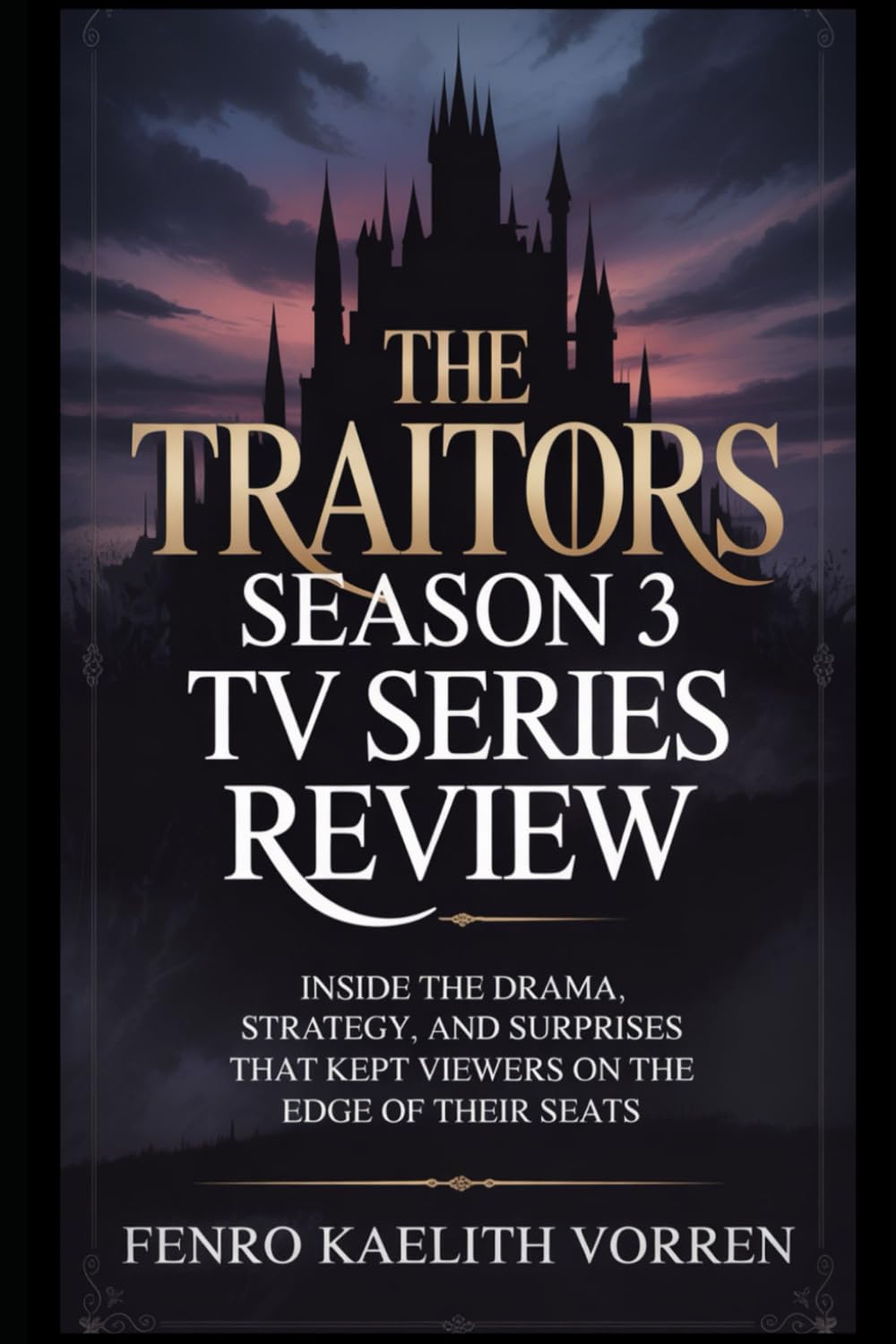 The Traitors Season 3 TV Series Review: Inside the drama, strategy, and surprises that kept viewers on the edge of their seats (Cloak & Dagger: The Complete Anatomy of The Traitors)