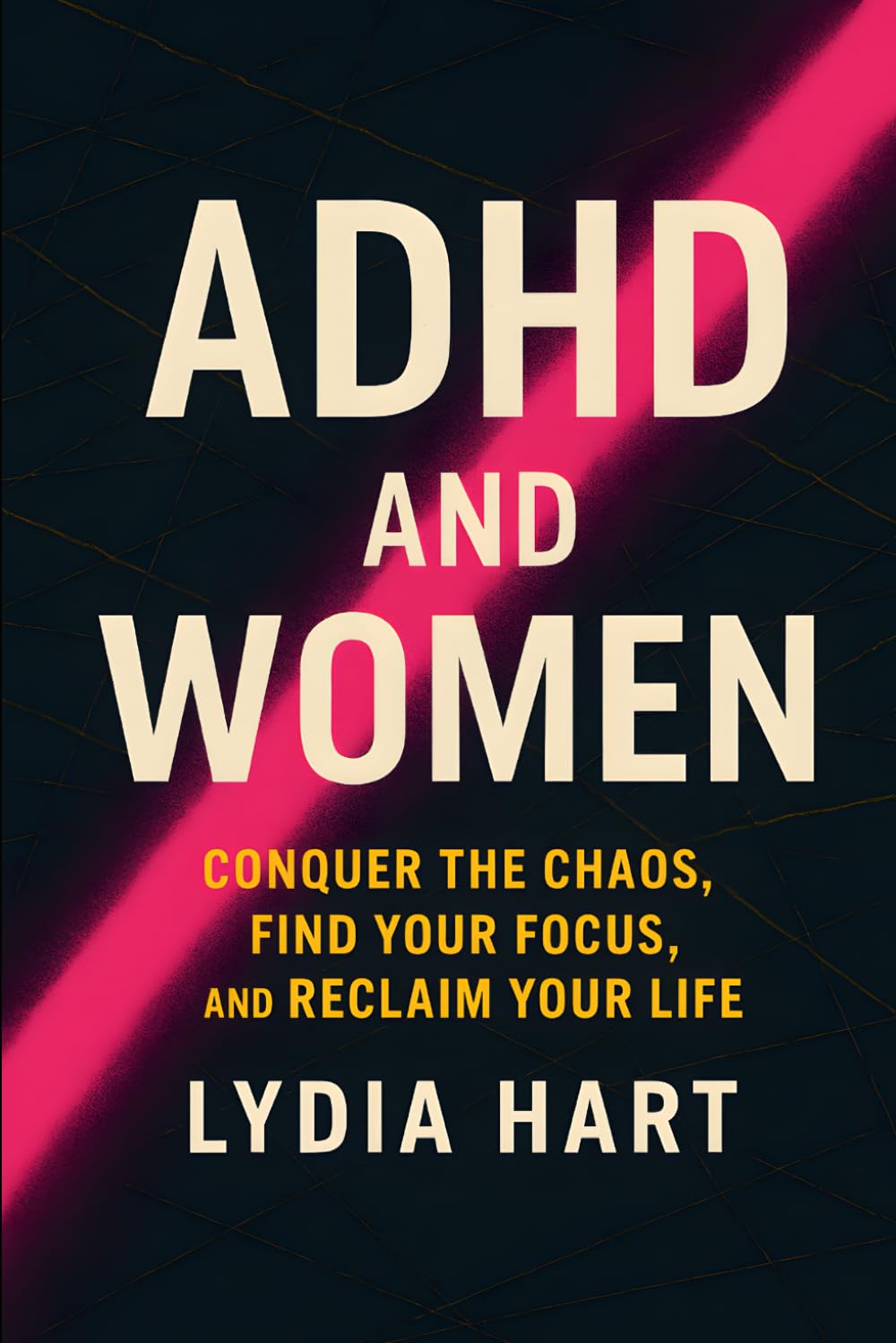 ADHD and Women: Conquer the Chaos, Find Your Focus, and Reclaim Your Life