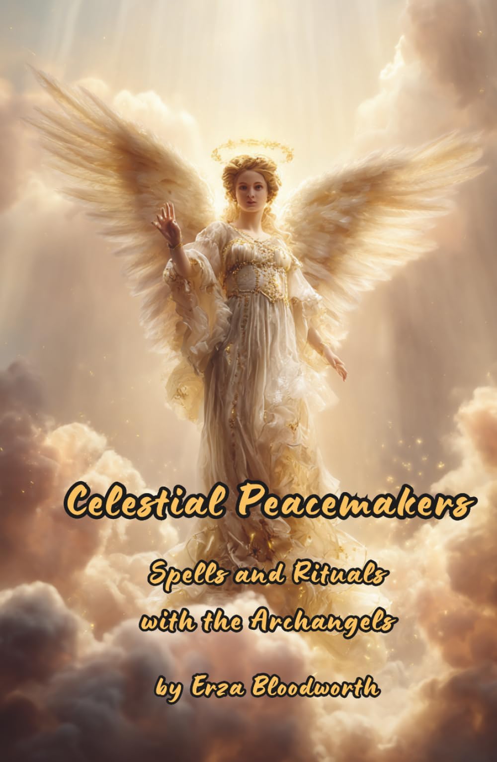 Celestial Peacemakers: Spells and Rituals with the Archangels