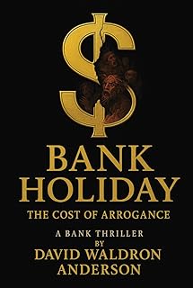 Bank Holiday the Cost of Arrogance A Bank Thriller: First NBC Bank