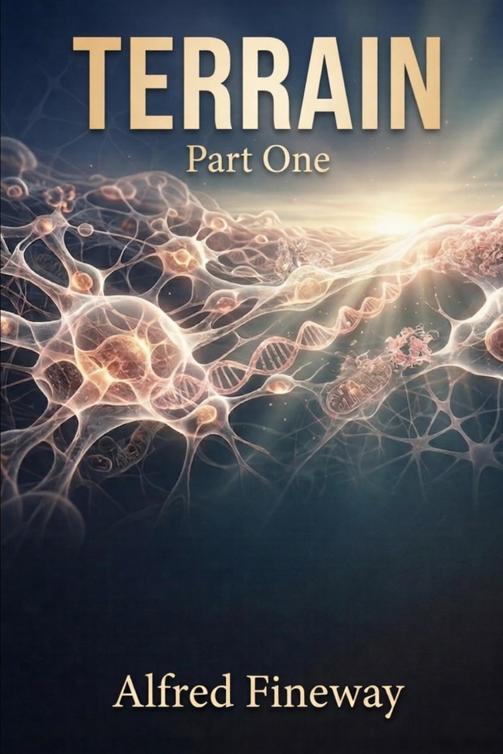 TERRAIN: Part One: Understanding Your Biological Foundation (The Terrain Series)