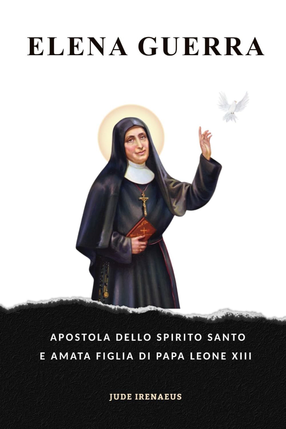 Elena Guerra: Apostola Dello Spirito Santo E Amata Figlia Di Papa Leone Xiii