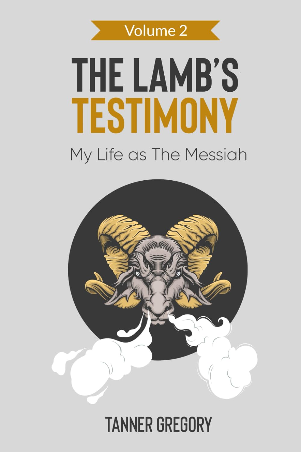 The Lamb's Testimony: My Life as the Messiah (Volume 2/ Third Edition)