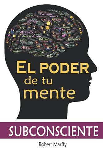 El Poder de tu Mente Subconsciente: Aprende a como usar el poder de tu mente para lograr cualquier deseo que anheles: desde riqueza, felicidad, salud ... Eliminar la ansiedad... (Spanish Edition)