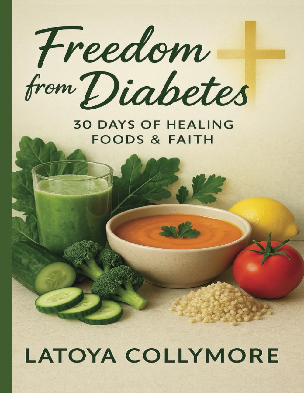 Freedom from Diabetes: 30 Days of Healing Foods & Faith: A Step-by-Step Diabetic Meal Plan with Bible Scriptures and Delicious Recipes to Reverse Diabetes Naturally