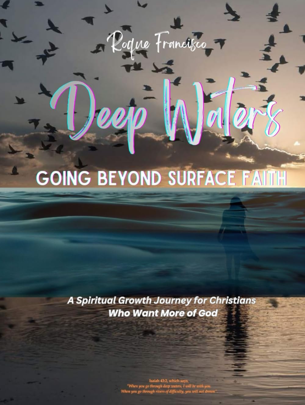 Deep Waters: Going Beyond Surface Faith: A Spiritual Growth Journey for Christians Who Want More of God