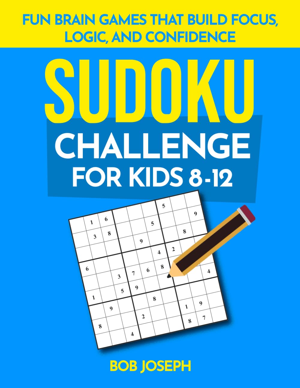 Sudoku Challenge for Kids 8–12: Fun Brain Games That Build Focus, Logic, and Confidence