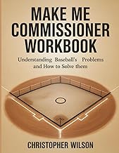 Make Me Commissioner Workbook: Understanding Baseball’s Problems and How to Solve Them