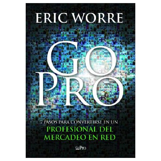 Go Pro: 7 Pasos para Convertirse en un Profesional Del Mercadeo en Red
