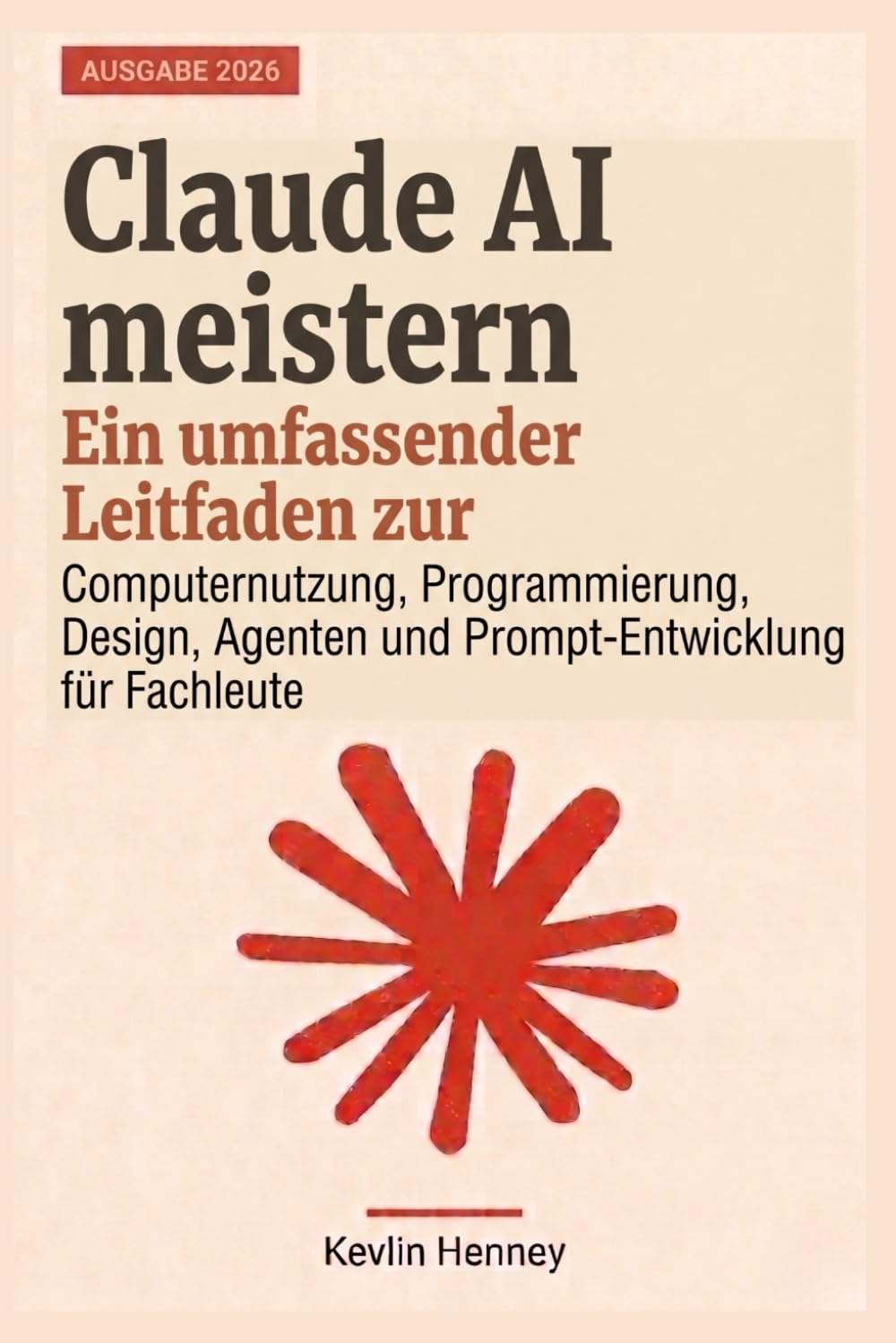 Claude AI meistern: Ein umfassender Leitfaden zur Computernutzung, Programmierung, Design, Agenten und Prompt-Entwicklung für Fachleute