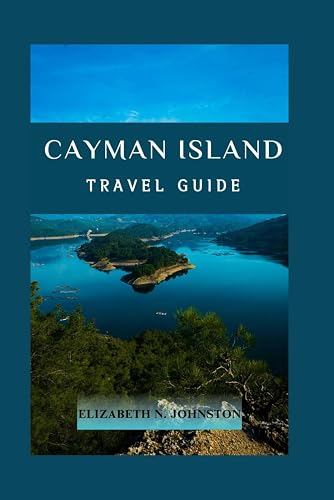 Cayman Uncovered: Insider's Guide to Cayman Island: Your Ultimate Travel Companion for an Authentic Island Experience