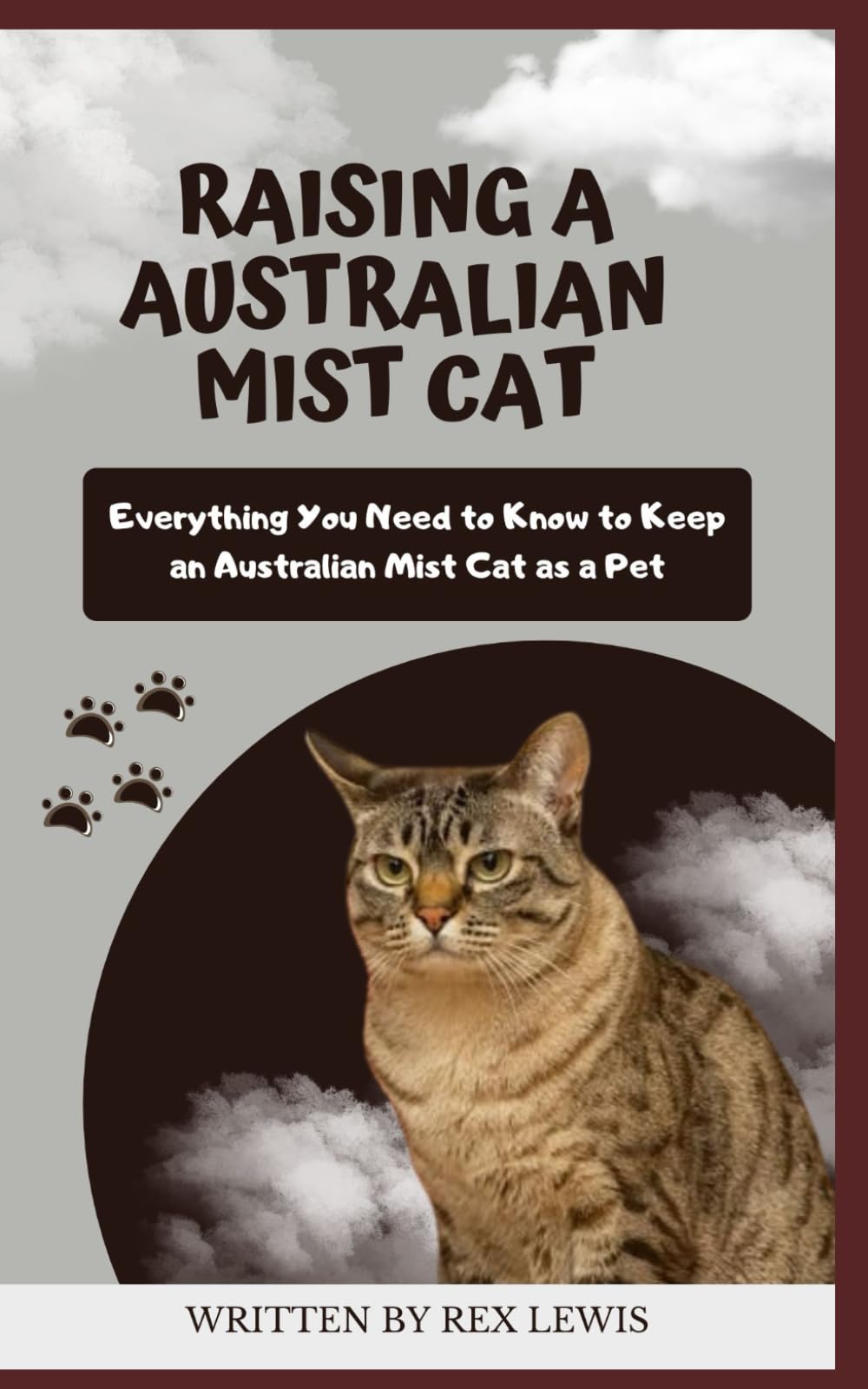 RAISING A AUSTRALIAN MIST CAT: Everything You Need to Know to Keep an Australian Mist Cat as a Pet