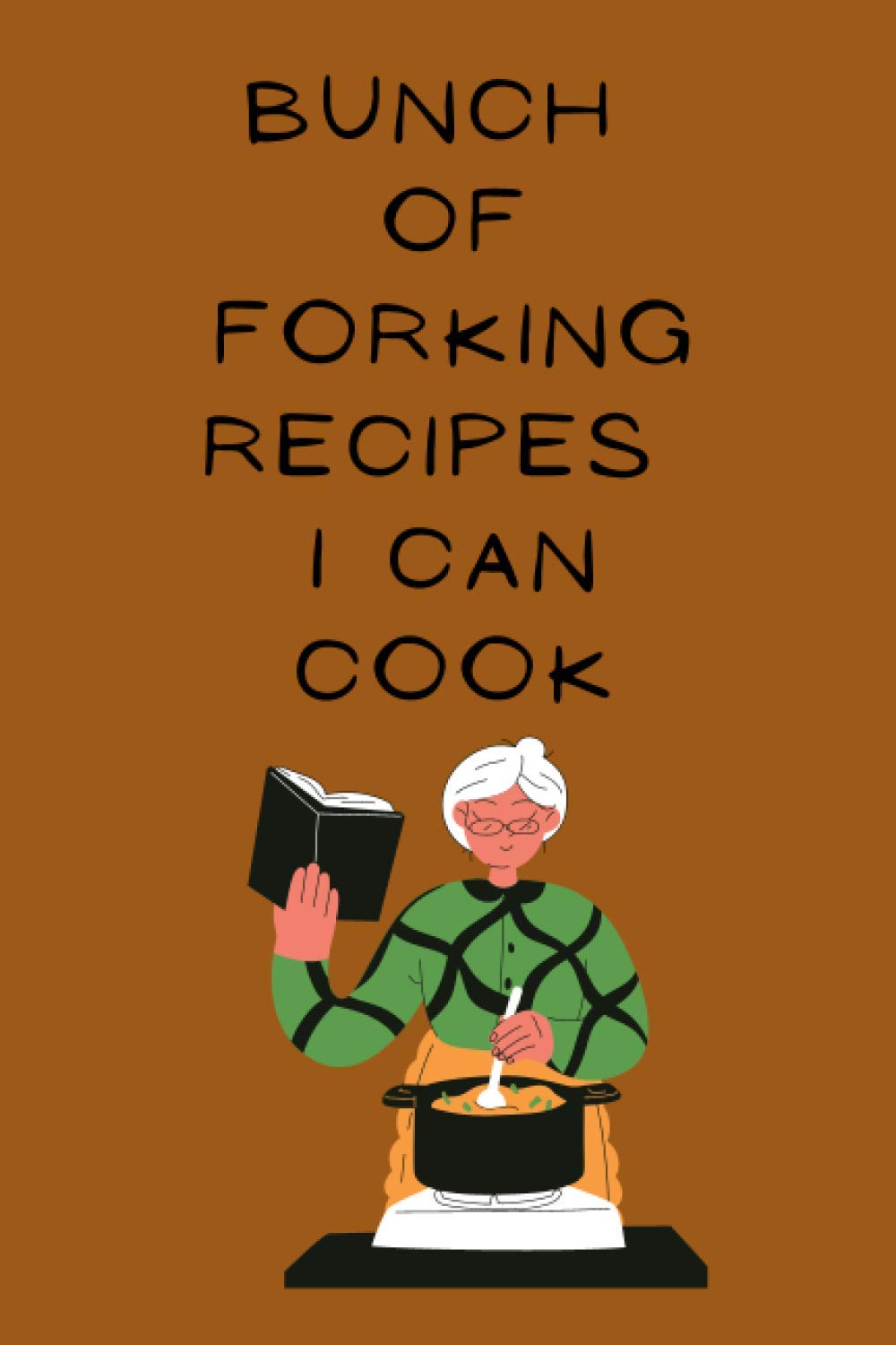 Bunch of forking recipes I can cook: Recipes books to write In Favorite Recipes and Meals