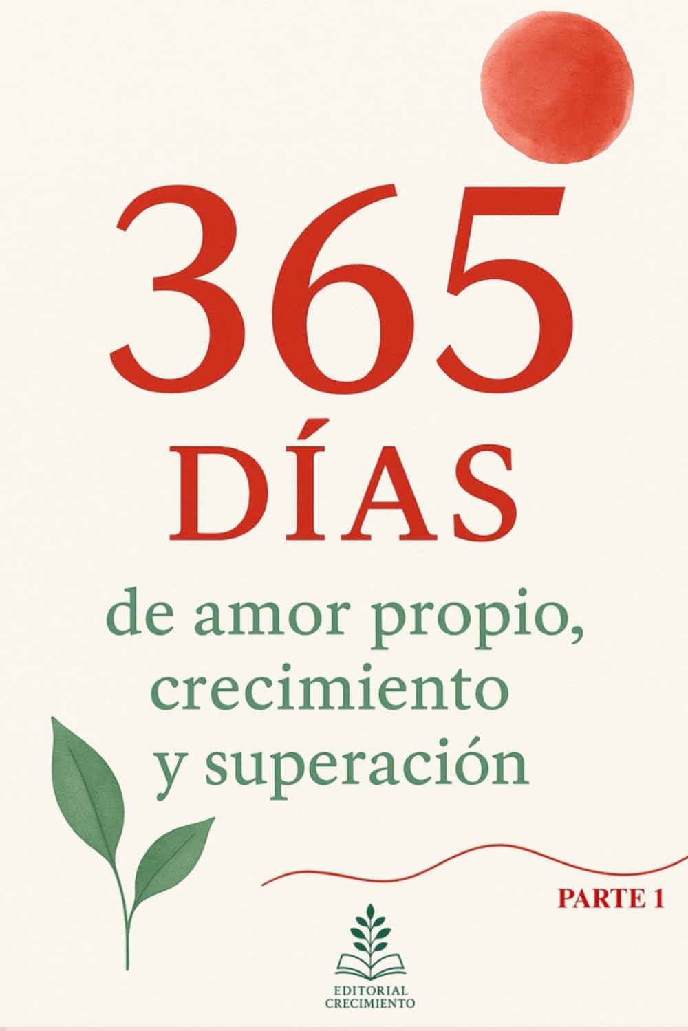 365 Días de Amor Propio, Crecimiento y Superación: "Mantras diarios para aumentar tu amor propio, crecer cada día y superar los momentos difíciles durante 365 días."