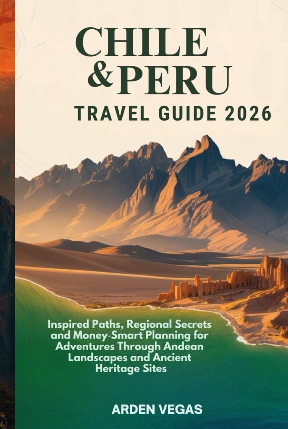 Chile & Peru Travel Guide 2026: Inspired Paths, Regional Secrets and Money‑Smart Planning for Adventures Through Andean Landscapes and Ancient Heritage Sites