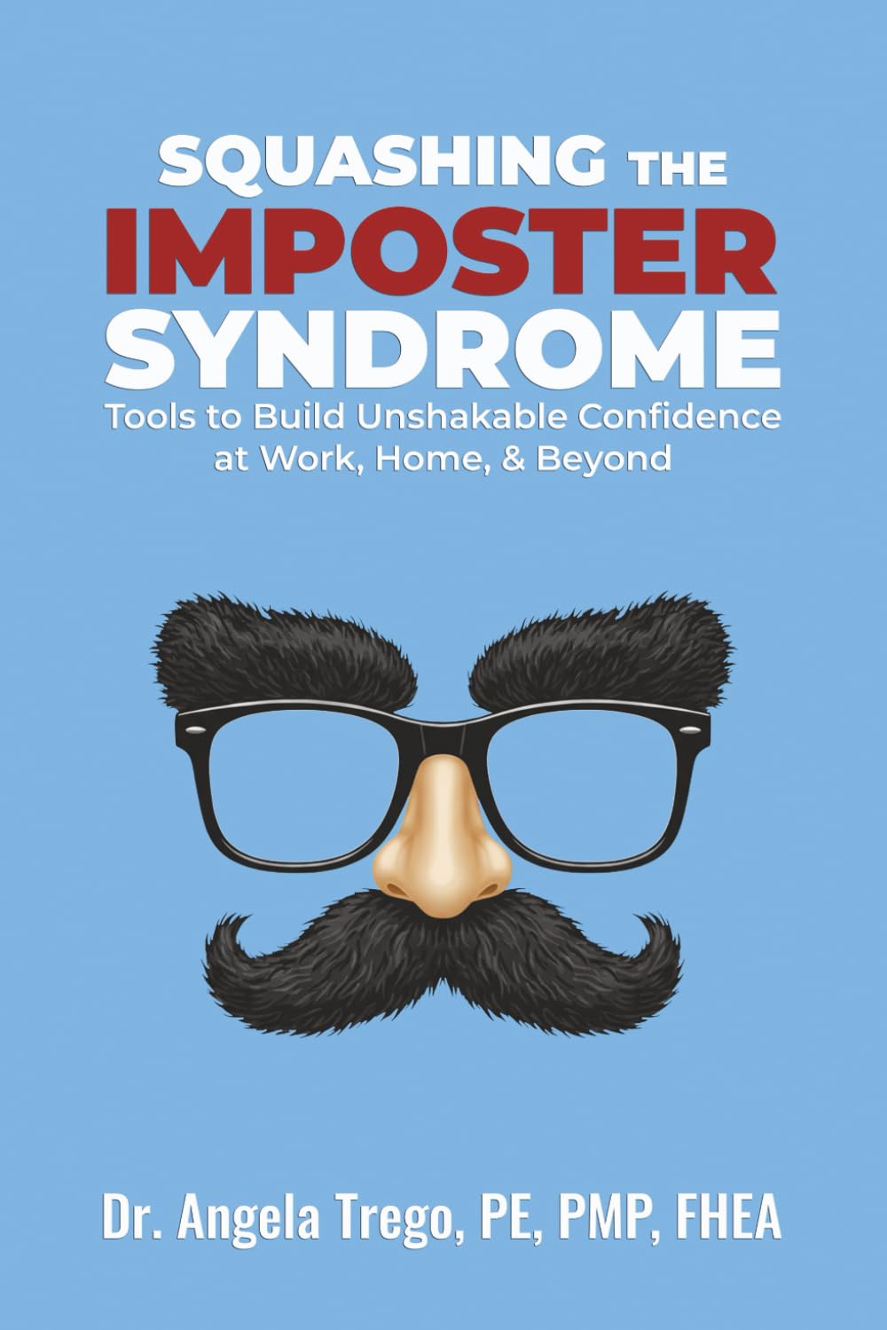 Squashing the Imposter Syndrome: Tools to Build Unshakable Confidence at Work, Home, & Beyond