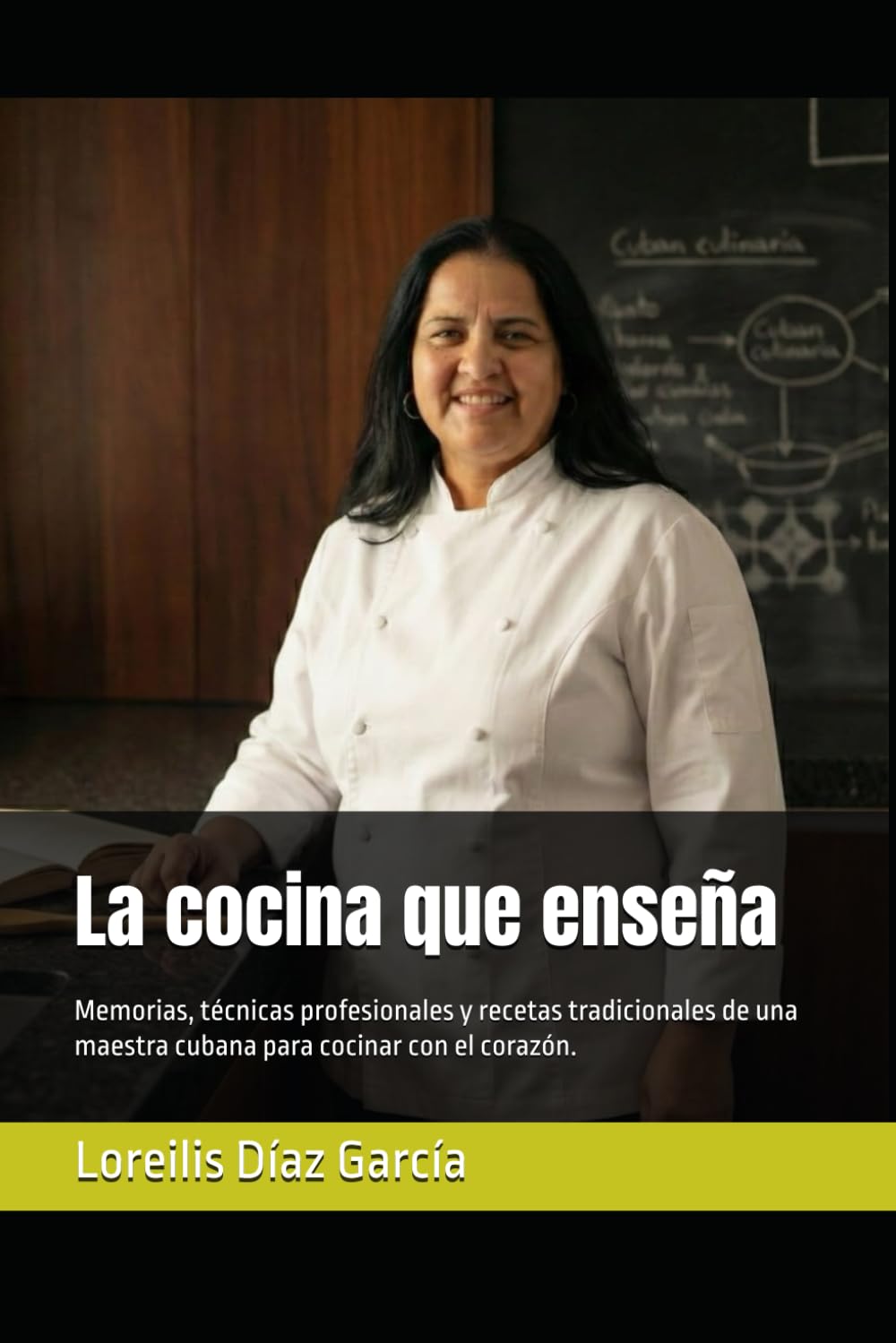 La cocina que enseña: Memorias, técnicas profesionales y recetas tradicionales de una maestra cubana para cocinar con el corazón.