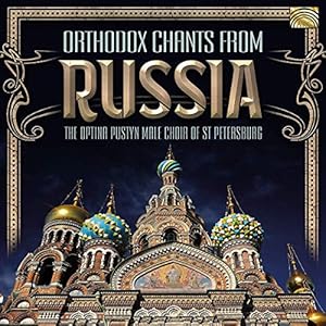 The Optina Pustyn Male Choir – Orthodox Chants From Russia